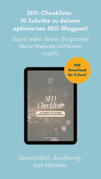 SEO-Checkliste: 10 Schritte zu deinem optimierten SEO-Blogpost!
Damit jeder deiner Blogartikel deine Website sichtbarer macht. 
PDF Download für 0 Euro.
Übersichtlich, druckfertig, zum Abhaken.